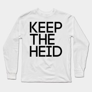 KEEP THE HEID, Scots Language Phrase Long Sleeve T-Shirt